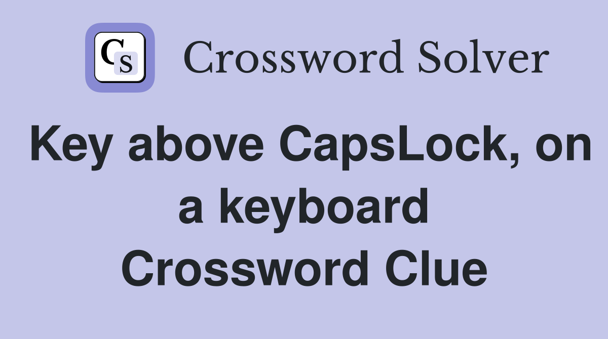 Key above CapsLock, on a keyboard Crossword Clue Answers Crossword